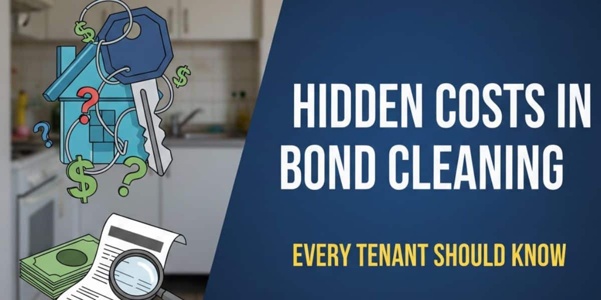Hidden Costs in Bond Cleaning Every Tenant Should Know